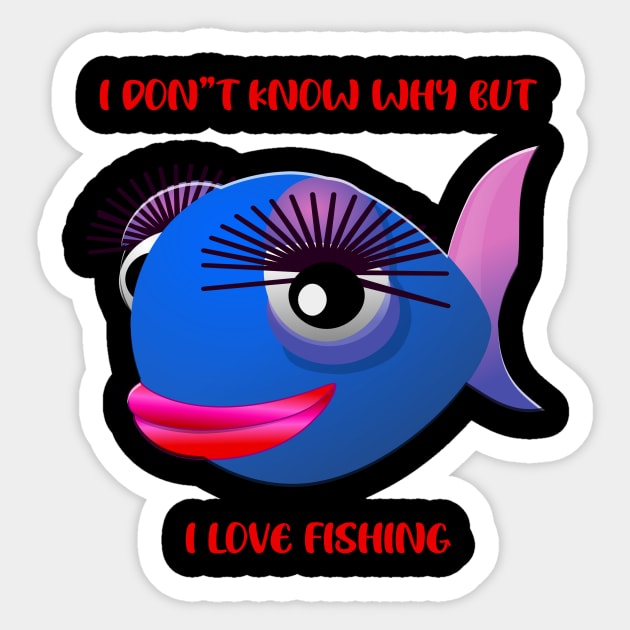 I Don't Know Why But I Love Fishing Sticker by 1AlmightySprout